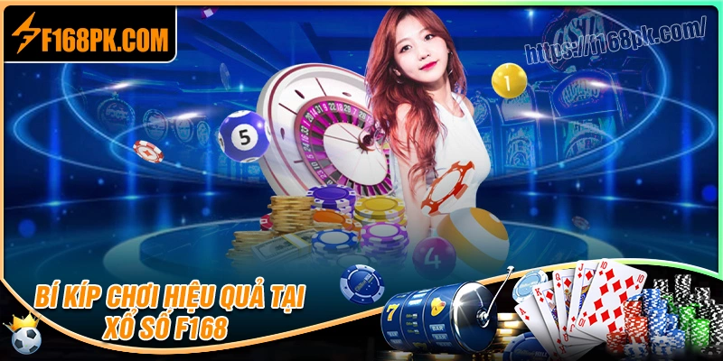 Bí kíp chơi xổ số F168 hiệu quả cho lô thủ mới
