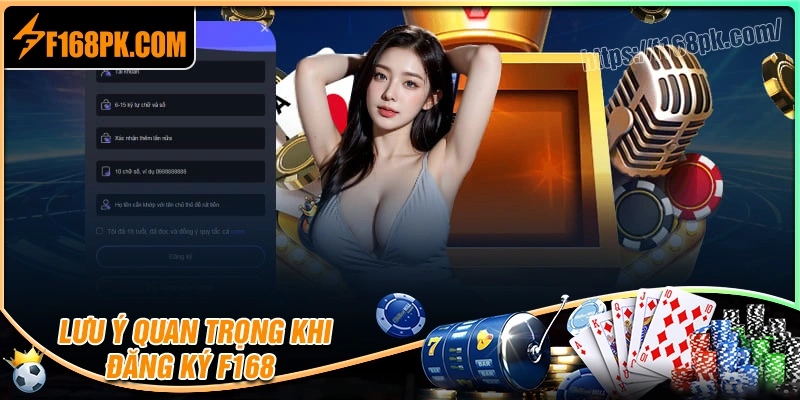 Bỏ túi những lưu ý quan trọng khi đăng ký F168
