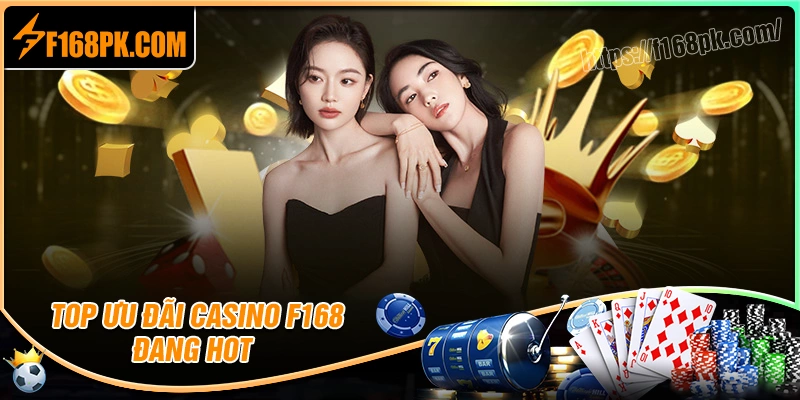 Bùng nổ với các sự kiện khuyến mãi casino F168 hot