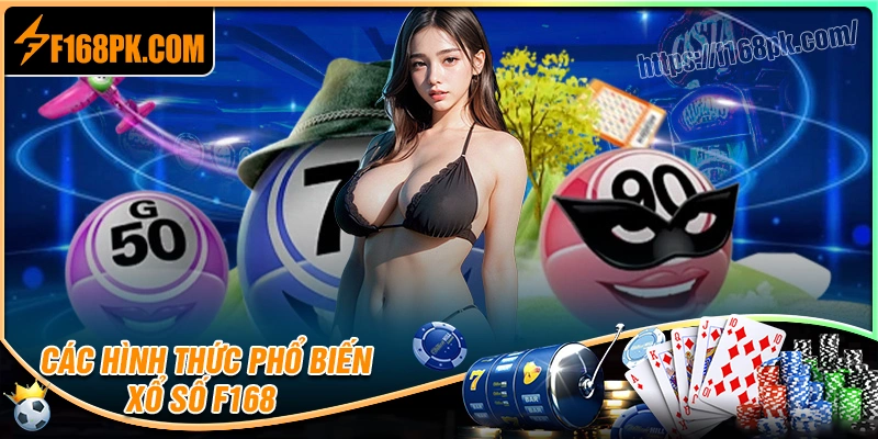 Các hình thức chơi xổ số F168 hot nhất hiện nay