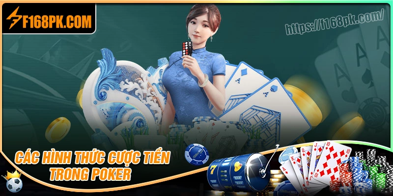 Điểm danh các hình thức cược tiền trong Poker