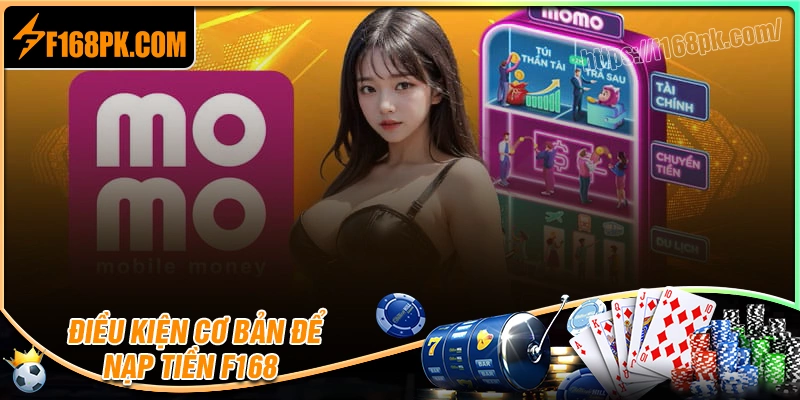 Điều kiện cần có trước khi nạp tiền F168