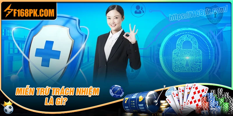 Đôi nét về chính sách miễn trừ trách nhiệm F168