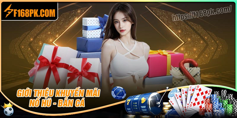 Giới thiệu khuyến mãi nổ hũ bắn cá F168
