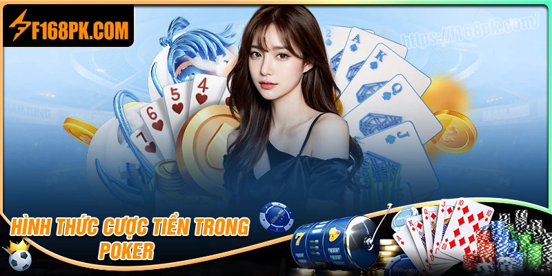 Hình thức cược tiền trong Poker là gì?