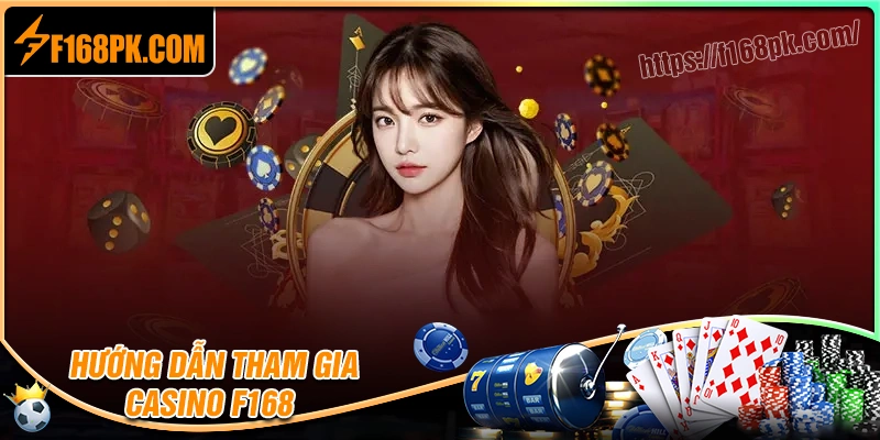 Hướng cách tham gia sảnh cược casino F168