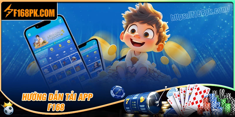 Hướng dẫn tải app F168 an toàn, nhanh chóng