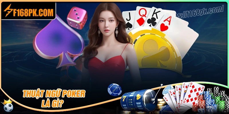 Khái niệm thuật ngữ poker là gì?