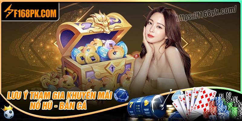 Lưu ý khi tham gia khuyến mãi nổ hũ bắn cá f168