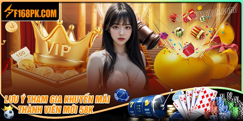 Lưu ý khi tham gia khuyến mãi thành viên mới tặng 58k
