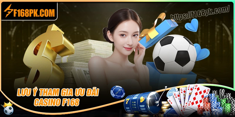 Lưu ý tham gia khuyến mãi casino F168 cho người mới