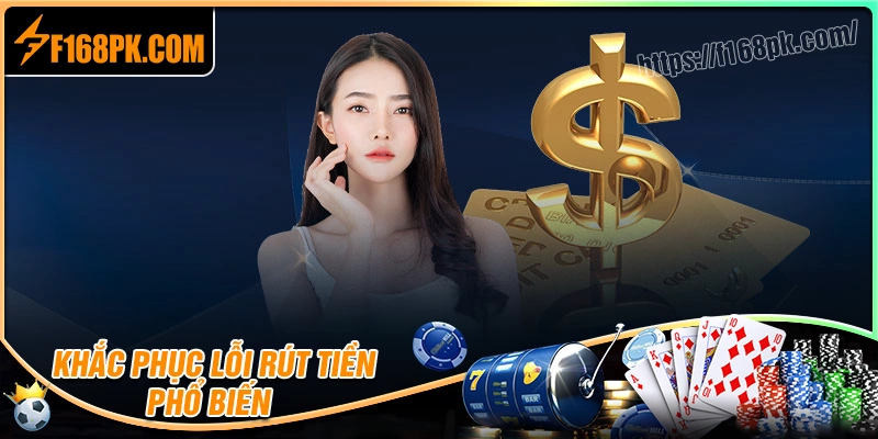 Lý do rút tiền F168 không thành công và cách xử lý