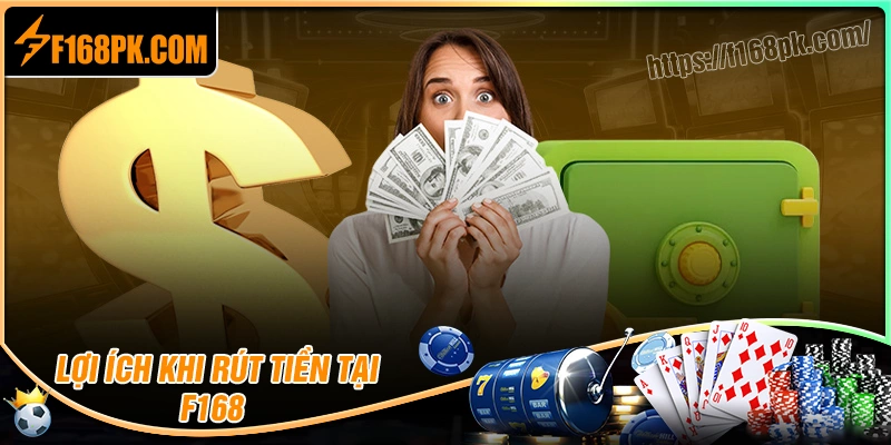 Những lợi thế vượt trội của dịch vụ rút tiền F168