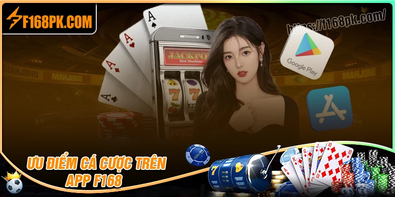 Những tiện ích nổi bật khi tải app F168 về điện thoại