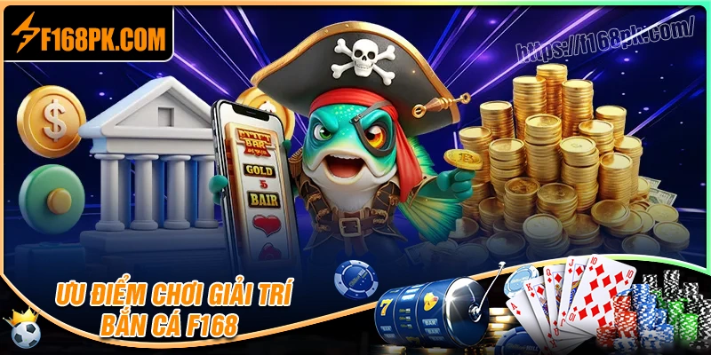 Những ưu điểm nổi bật của sảnh game bắn cá F168