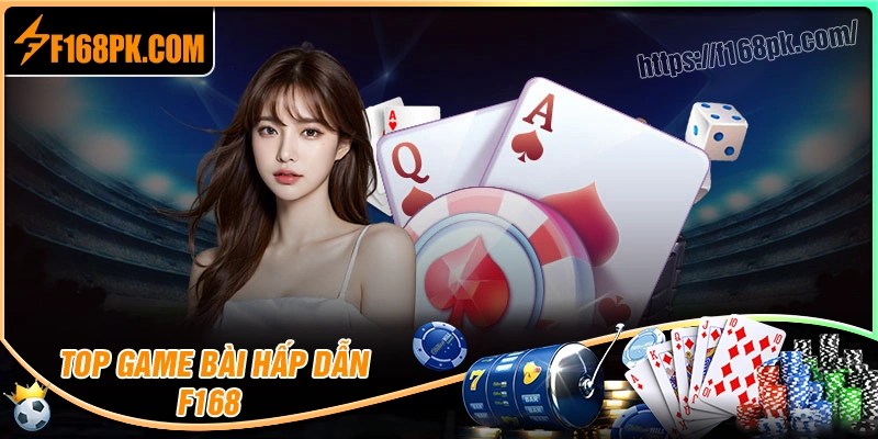 Top game bài F168 được yêu thích nhất hiện nay