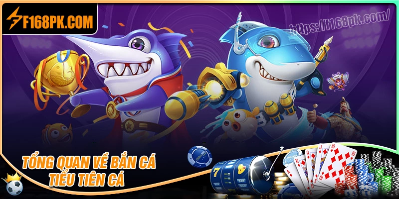 Tổng quan về bắn cá tiểu tiên cá f168