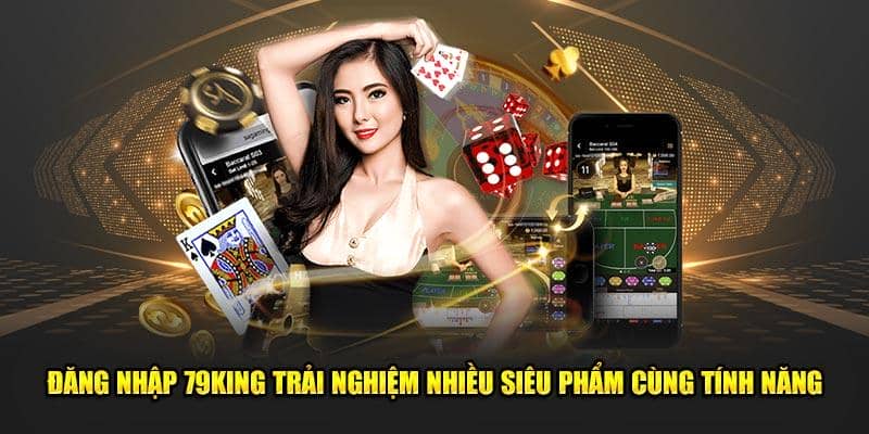 Những lý do tiêu biểu bạn nên lựa chọn đăng nhập 79King