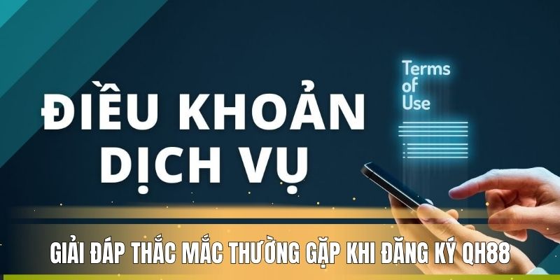 Giải đáp thắc mắc thường gặp khi đăng ký QH88